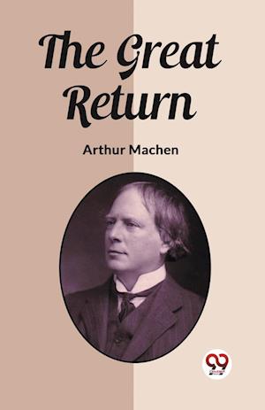 The Great Return (Edition2023) - Arthur Machen - Books - Double 9 Books LLP - 9789362204080 - February 25, 2024