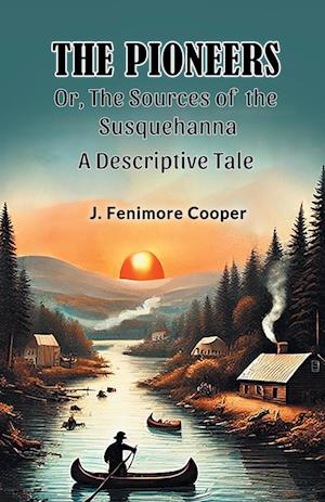Cover for J Fenimore Cooper · The Pioneers Or, The Sources of the SusquehannaA Descriptive Tale (Edition2024) (Paperback Book) (2024)