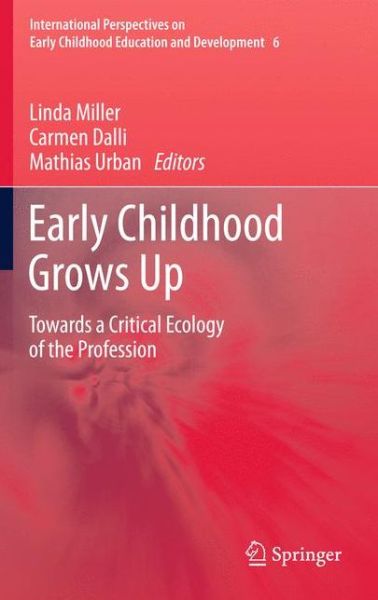 Cover for Linda Miller · Early Childhood Grows Up: Towards a Critical Ecology of the Profession - International Perspectives on Early Childhood Education and Development (Paperback Book) [2012 edition] (2014)