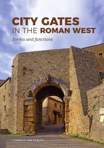 Cover for Cornelis Van Tilburg · City Gates in the Roman West: Forms and Functions (Hardcover Book) (2022)