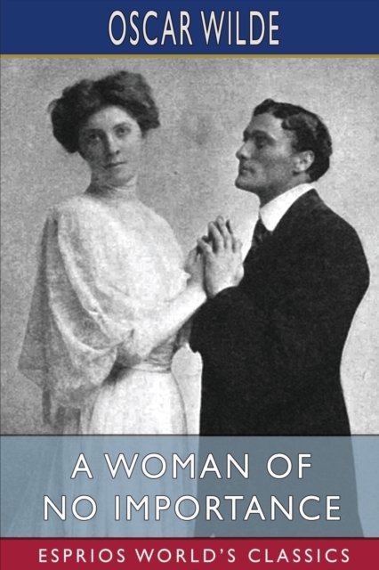 Cover for Oscar Wilde · A Woman of No Importance (Esprios Classics): A Play (Paperback Bog) (2024)
