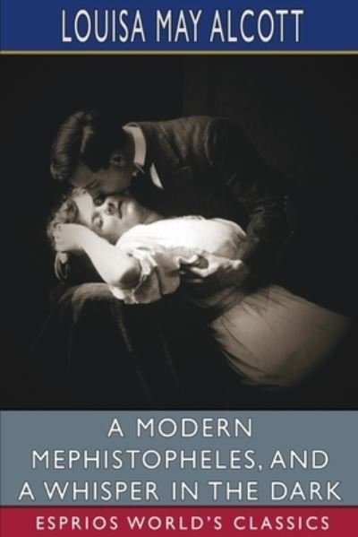Cover for Louisa May Alcott · A Modern Mephistopheles, and A Whisper in the Dark (Esprios Classics) (Paperback Book) (2023)