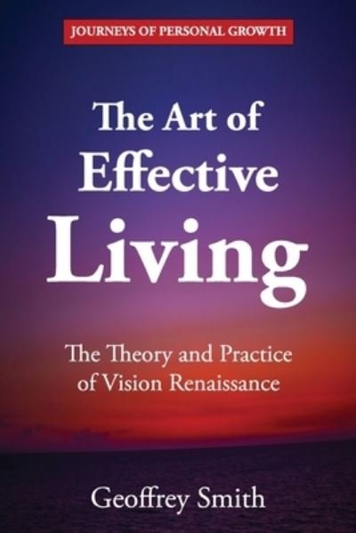 Cover for Geoffrey Smith · The Art of Effective Living: The Theory and Practice of Vision Renaissance (Taschenbuch) (2021)