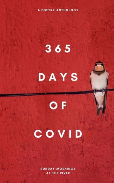 Cover for Sunday Mornings At the River · 365 Days of Covid: a poetry anthology (Paperback Book) (2021)