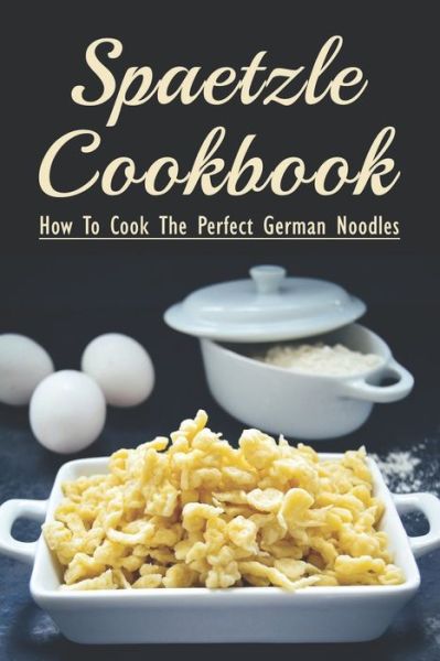 Cover for Galen Aveado · Spaetzle Cookbook (Paperback Book) (2021)