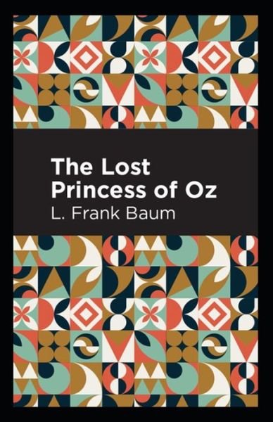 Cover for Lyman Frank Baum · The Lost Princess of Oz: Lyman Frank Baum (Action and Adventure, Fantasy, Classics, Literature) [Annotated] (Paperback Book) (2021)