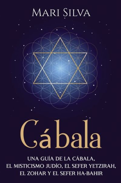 Cover for Mari Silva · Cabala: Una guia de la Cabala, el misticismo judio, el Sefer Yetzirah, el Zohar y el Sefer Ha-Bahir (Paperback Book) (2021)