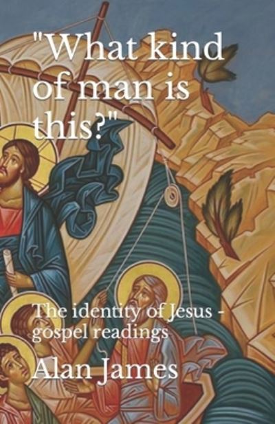 Cover for Alan James · What kind of man is this? The identity of Jesus - gospel readings (Paperback Book) (2020)