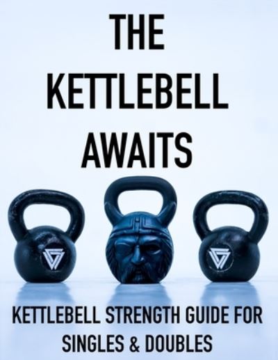 Cover for Coach Vaughn · The Kettlebell Awaits: Kettlebell Strength Guide For Singles &amp; Doubles (Paperback Book) (2021)