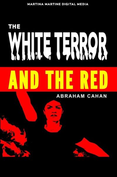 The White Terror and the Red - Abraham Cahan - Books - Independently Published - 9798595552080 - January 16, 2021