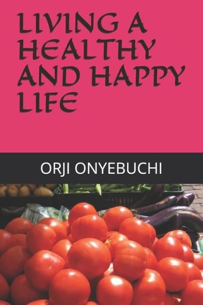Cover for Orji Onyebuchi · Living a Healthy and Happy Life (Pocketbok) (2020)