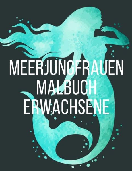 Cover for Meerjungfrauen Caballero · Meerjungfrauen Malbuch Erwachsene (Paperback Book) (2020)