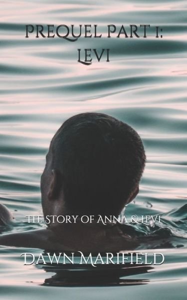 Dawn Marifield · Prequel Part 1: Levi: The Story of Anna & Levi - The Story of Anna & Levi (Paperback Book) (2020)