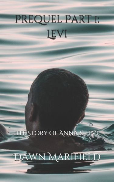 Dawn Marifield · Prequel Part 1: Levi: The Story of Anna & Levi - The Story of Anna & Levi (Paperback Book) (2020)