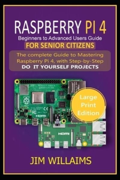 Cover for Jim Williams · Raspberry Pi 4 Beginners to Advanced Users Guide for Senior Citizens (Pocketbok) (2020)