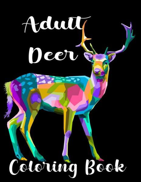 Adult Deer Coloring Book: An Deer Coloring Book For Adults with 94 unique beautiful Deer coloring for stress relieving and relaxation - Nr Grate Press - Bøker - Independently Published - 9798725050080 - 19. mars 2021