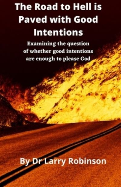 Cover for Larry Robinson · The Road to Hell is Paved with Good Intentions (Paperback Book) (2021)