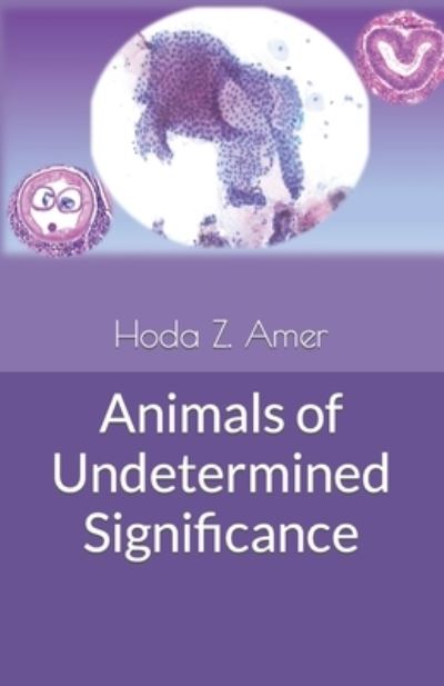 Cover for Hoda Z M Amer · Animals of Undetermined Significance (Paperback Book) (2021)