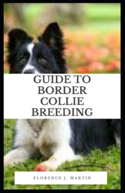 Cover for Florence J Martin · Guide to Border Collie Breeding (Taschenbuch) (2021)