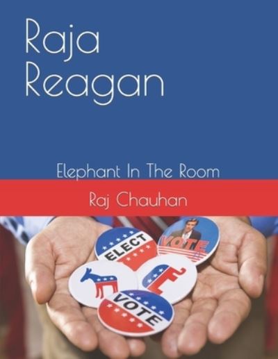 Cover for Raj Shawn Chauhan · Raja Reagan: Elephant In The Room (Paperback Book) (2022)