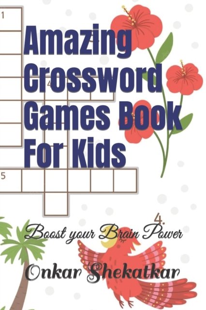Cover for Onkar Shekatkar · Amazing Crossword Games Book For Kids: Boost your Brain Power (Taschenbuch) (2022)
