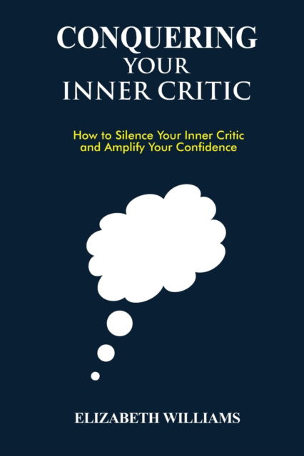 Cover for Elizabeth Williams · Conquering Your Inner Critic: How to Silence Your Inner Critic and Amplify Your Confidence (Paperback Book) (2022)