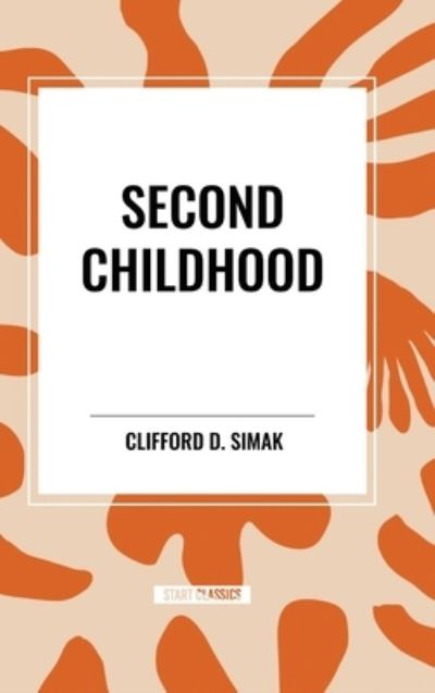 Cover for Clifford D Simak · Second Childhood (Inbunden Bok) (2024)