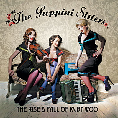 Rise & Fall of Ruby Woo - Puppini Sisters - Musik - UNIVERSAL MUSIC - 0602517482081 - 12. februar 2008