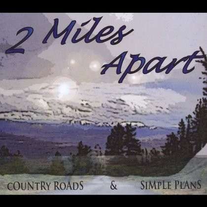 Cover for 2 Miles Apart · Country Roads &amp; Simple Plans (CD) (2011)