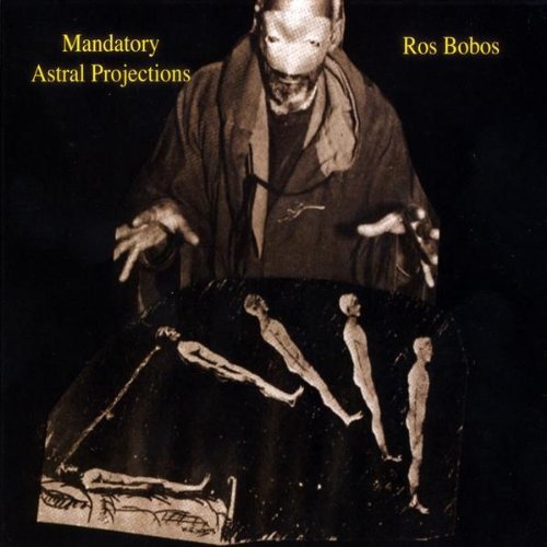 Cover for Ros Bobos · Mandatory Astral Projections (CD) (2009)