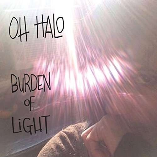 Cover for Oh Halo · Burden of Light (CD) (2016)