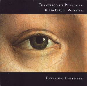 Missa El Ojo / Motetten - F. De Penalosa - Muzyka - ORGANUM - 4021568261081 - 3 sierpnia 2009