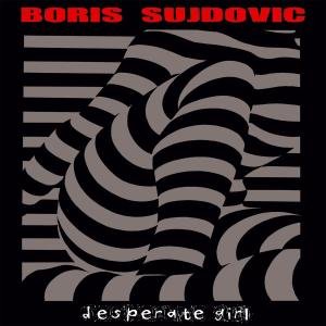 Boris Sujdovic · Desperate Girl (LP) (2013)