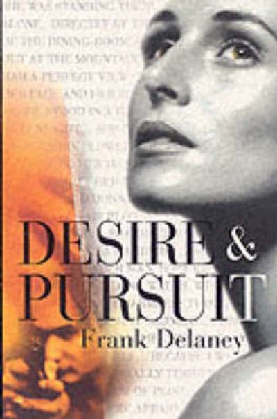 Desire and Pursuit - Frank Delaney - Kirjat - HarperCollins Publishers - 9780002258081 - maanantai 7. syyskuuta 1998