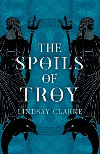 Cover for Lindsay Clarke · The Spoils of Troy - The Troy Quartet (Paperback Bog) (2020)