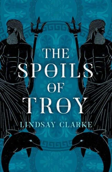 The Spoils of Troy - The Troy Quartet - Lindsay Clarke - Książki - HarperCollins Publishers - 9780008371081 - 14 maja 2020