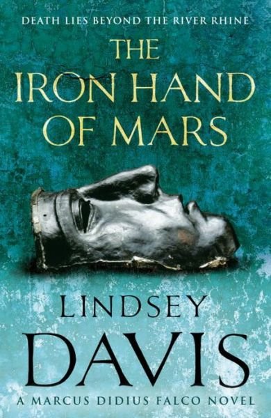 The Iron Hand Of Mars: a compelling and captivating historical mystery set in Roman Britain from bestselling author Lindsey Davis - Falco - Lindsey Davis - Bøger - Cornerstone - 9780099515081 - 7. februar 2008