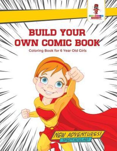 Cover for Coloring Bandit · Build Your Own Comic Book : Coloring Book for 6 Year Old Girls (Paperback Book) (2017)