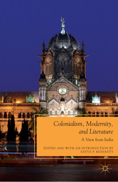 Cover for Satya P. Mohanty · Colonialism, Modernity, and Literature: A View from India - Future of Minority Studies (Paperback Book) (2012)