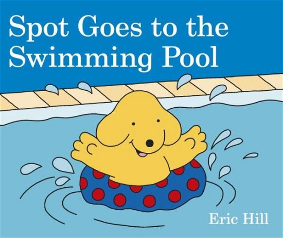 Spot goes to the swimming pool - Eric Hill - Books - Frederick Warne & Co - 9780241327081 - April 10, 2018
