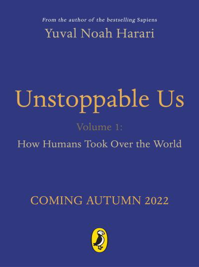 Cover for Yuval Noah Harari · Unstoppable Us, Volume 1: How Humans Took Over the World, from the author of the multi-million bestselling Sapiens - Unstoppable Us (Hardcover bog) (2022)