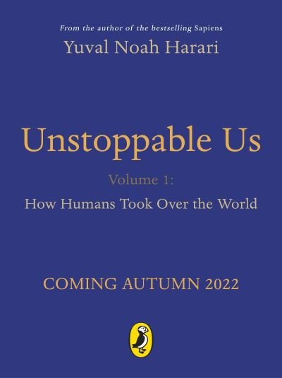 Cover for Yuval Noah Harari · Unstoppable Us, Volume 1: How Humans Took Over the World, from the author of the multi-million bestselling Sapiens - Unstoppable Us (Gebundenes Buch) (2022)