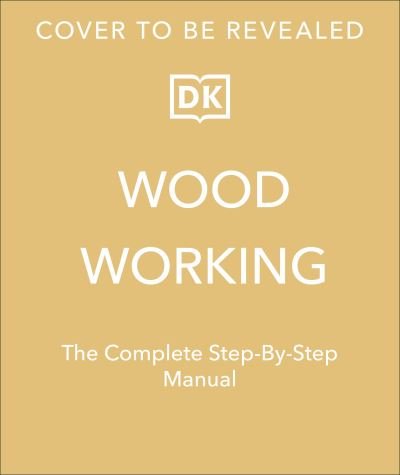 Cover for Dk · Woodworking: The Complete Step-by-Step Manual (Hardcover bog) (2024)
