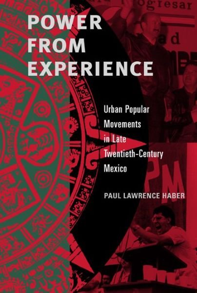 Cover for Haber, Paul Lawrence (University of Montana) · Power from Experience: Urban Popular Movements in Late Twentieth-Century Mexico (Paperback Book) (2007)