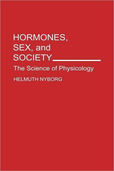 Cover for Helmuth Nyborg · Hormones, Sex, and Society: The Science of Physicology - Human Evolution, Behavior, and Intelligence (Inbunden Bok) (1994)