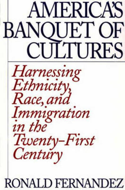 Cover for Ronald Fernandez · America's Banquet of Cultures: Harnessing Ethnicity, Race, and Immigration in the Twenty-First Century (Paperback Book) [New edition] (2001)