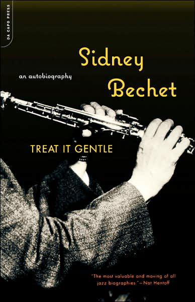 Treat It Gentle: An Autobiography - Sidney Bechet - Kirjat - Hachette Books - 9780306811081 - torstai 7. maaliskuuta 2002