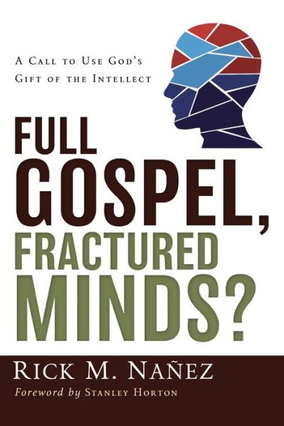 Full Gospel, Fractured Minds?: A Call to Use God's Gift of the Intellect - Rick M. Nanez - Books - Zondervan - 9780310263081 - December 22, 2005