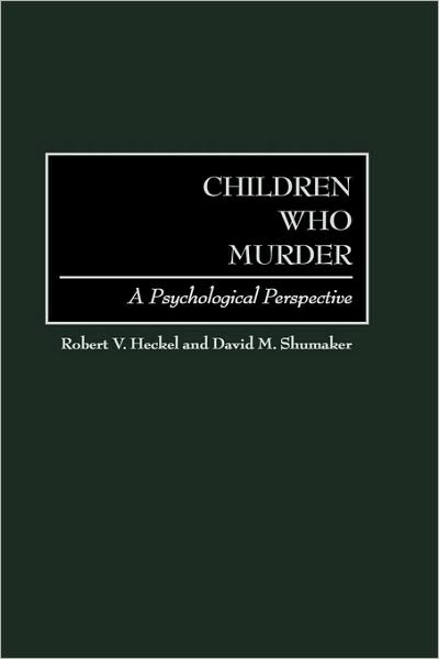 Cover for Robert V. Heckel · Children Who Murder: A Psychological Perspective (Paperback Book) (2001)