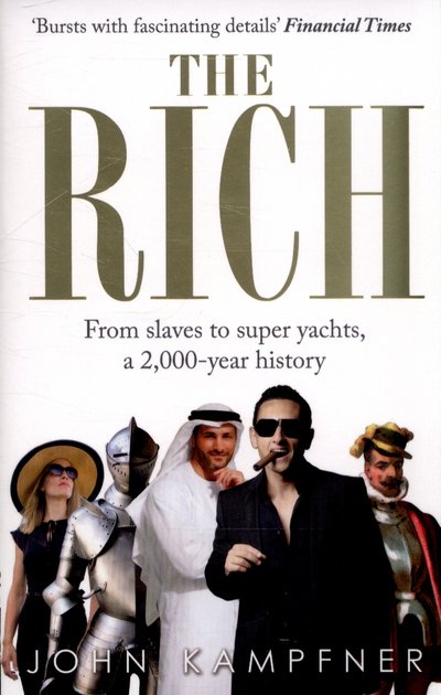 Cover for Kampfner, John (Editor) · The Rich: From Slaves to Super-Yachts: A 2,000-Year History (Paperback Book) (2015)